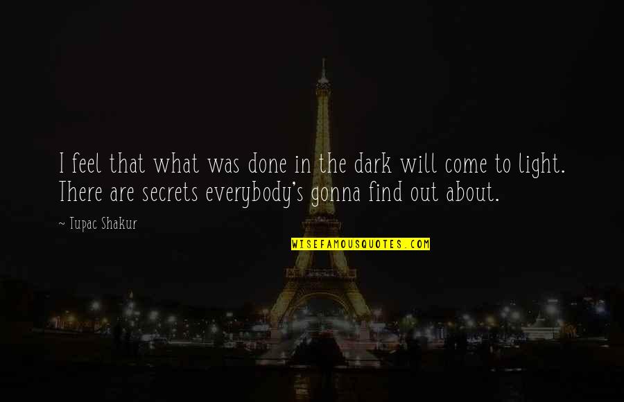 Dark Secrets Quotes By Tupac Shakur: I feel that what was done in the