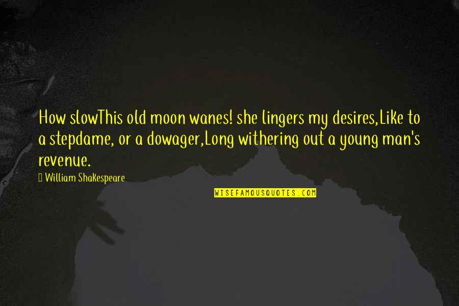 Dark Shadow Film Quotes By William Shakespeare: How slowThis old moon wanes! she lingers my