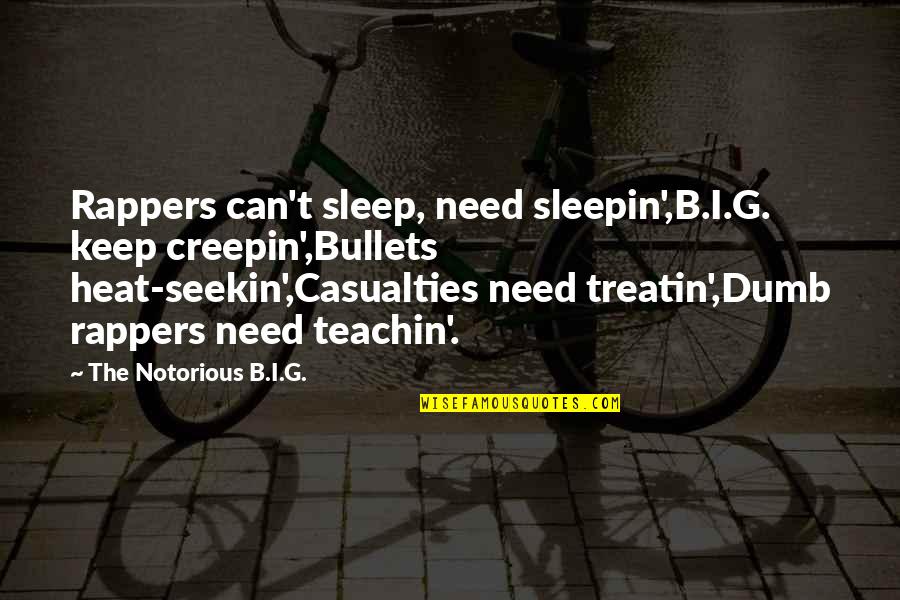 Dark Shadows Funny Quotes By The Notorious B.I.G.: Rappers can't sleep, need sleepin',B.I.G. keep creepin',Bullets heat-seekin',Casualties