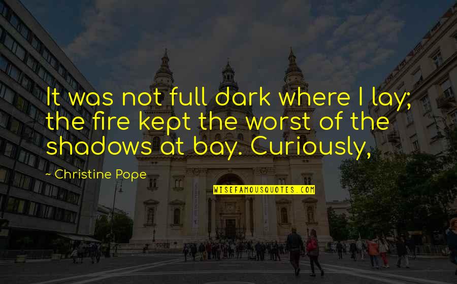 Dark Shadows Quotes By Christine Pope: It was not full dark where I lay;