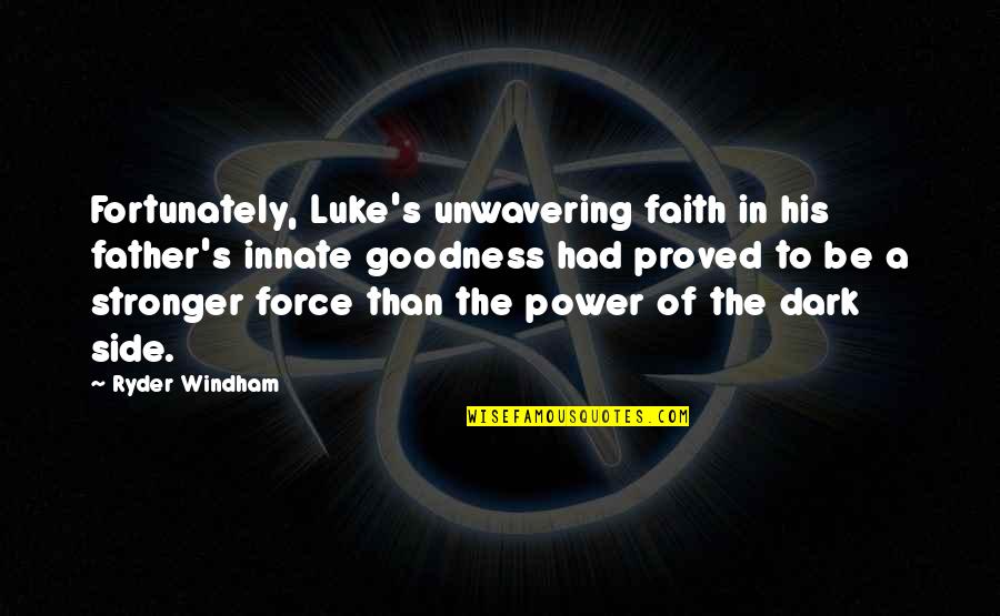 Dark Side Force Quotes By Ryder Windham: Fortunately, Luke's unwavering faith in his father's innate