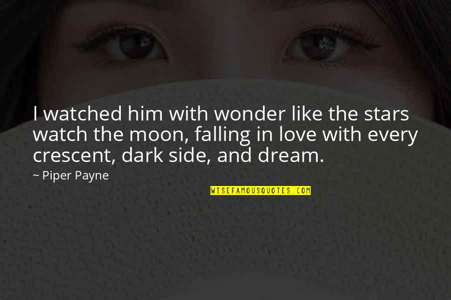 Dark Side Love Quotes By Piper Payne: I watched him with wonder like the stars