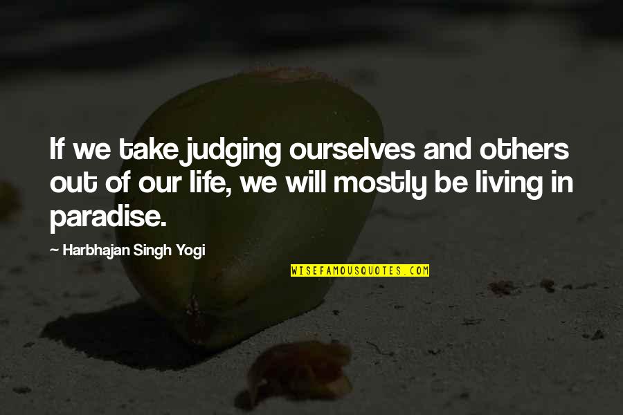 Dark Side Moon Quotes By Harbhajan Singh Yogi: If we take judging ourselves and others out Dark Side Moon Quotes By Harbhajan Singh Yogi: If we take judging ourselves and others out