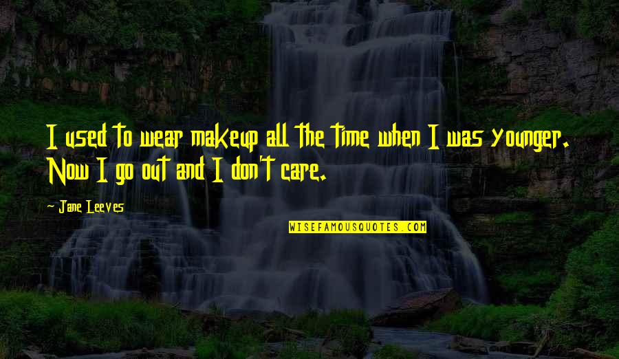 Dark Side Moon Quotes By Jane Leeves: I used to wear makeup all the time