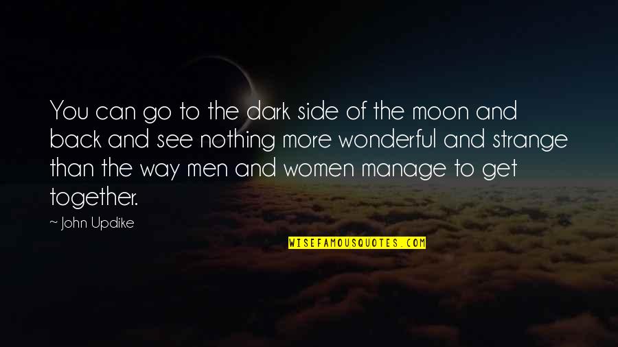 Dark Side Moon Quotes By John Updike: You can go to the dark side of Dark Side Moon Quotes By John Updike: You can go to the dark side of