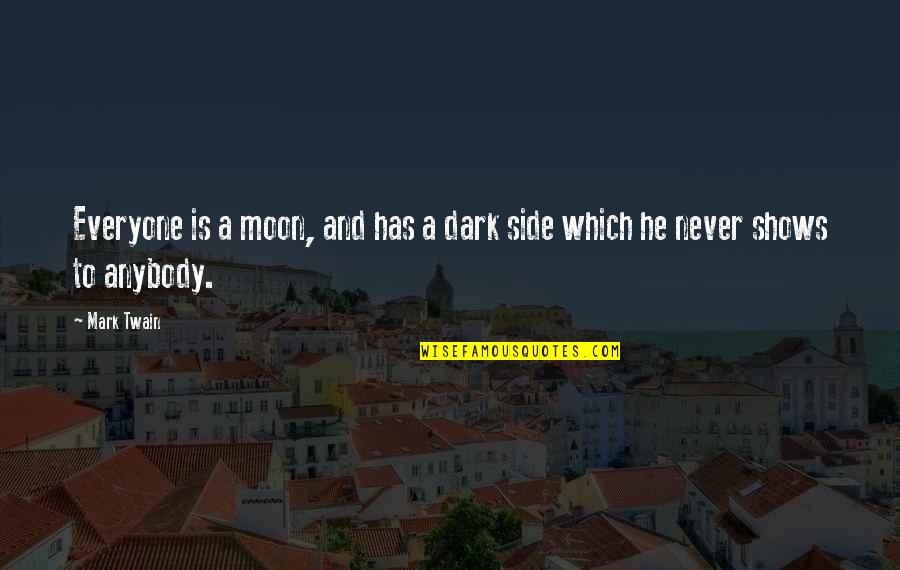 Dark Side Moon Quotes By Mark Twain: Everyone is a moon, and has a dark