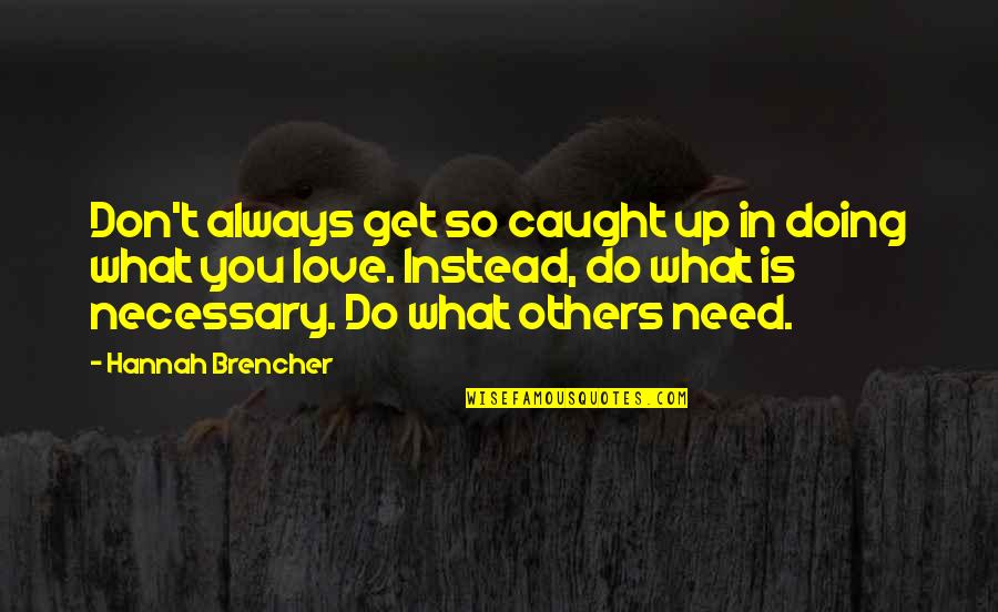 Dark Side Of Knowledge Quotes By Hannah Brencher: Don't always get so caught up in doing