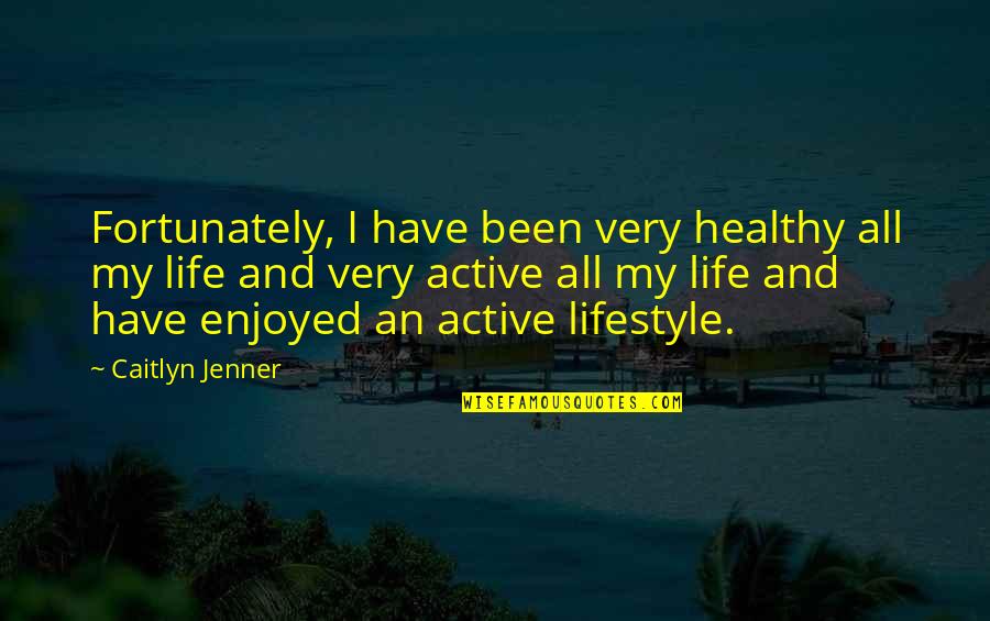 Dark Side Of Life Quotes By Caitlyn Jenner: Fortunately, I have been very healthy all my