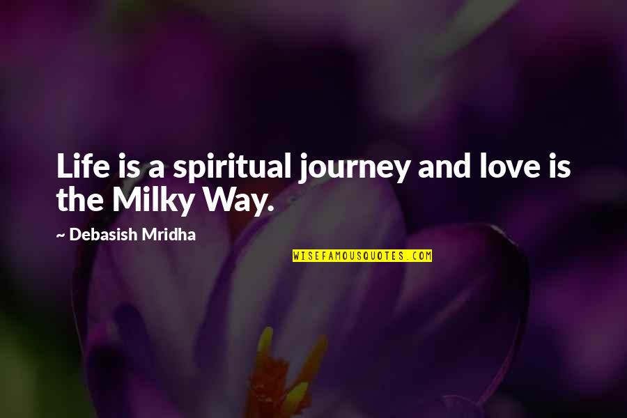 Dark Side Of Life Quotes By Debasish Mridha: Life is a spiritual journey and love is