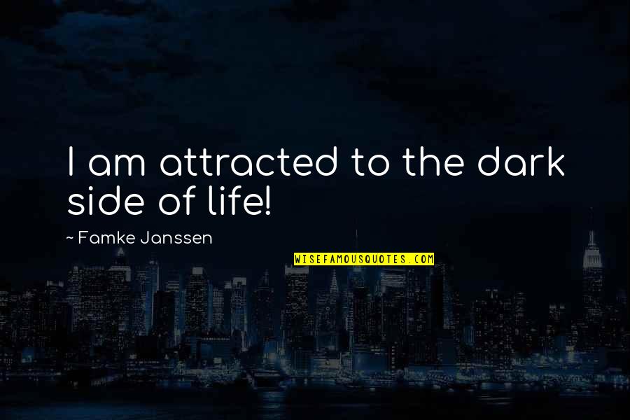 Dark Side Of Life Quotes By Famke Janssen: I am attracted to the dark side of