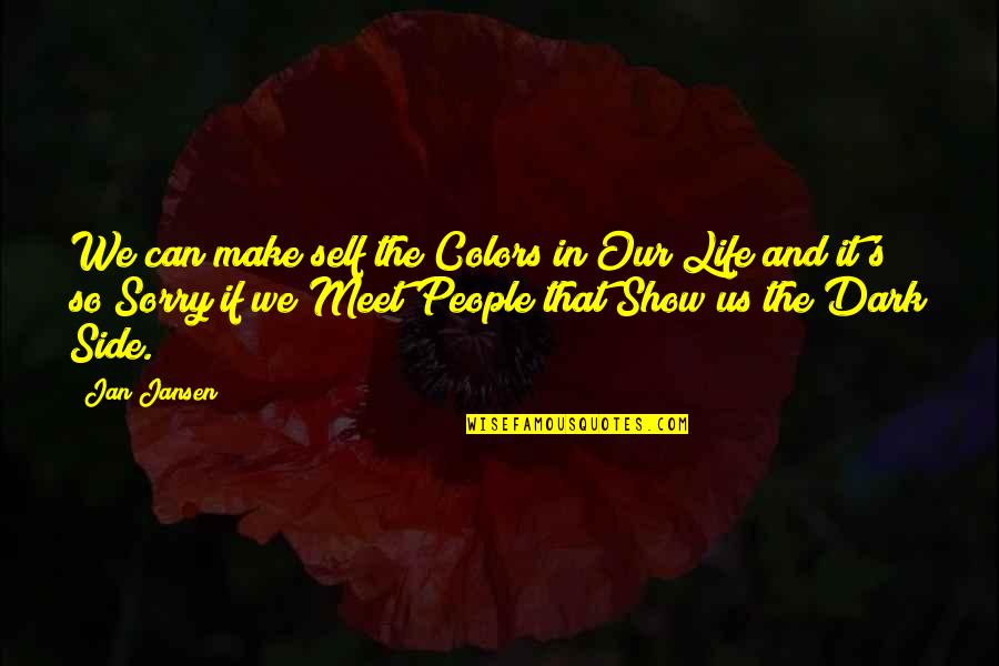 Dark Side Of Life Quotes By Jan Jansen: We can make self the Colors in Our
