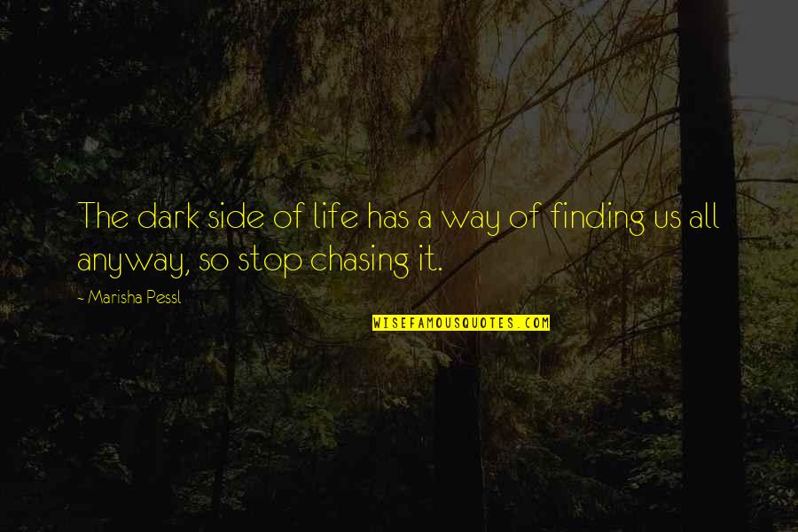 Dark Side Of Life Quotes By Marisha Pessl: The dark side of life has a way
