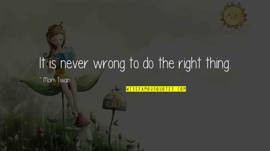 Dark Side Of Life Quotes By Mark Twain: It is never wrong to do the right