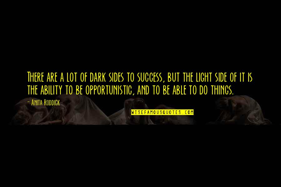 Dark Side Of Light Quotes By Anita Roddick: There are a lot of dark sides to