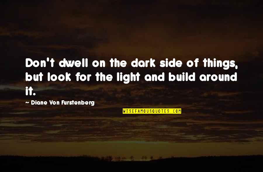 Dark Side Of Light Quotes By Diane Von Furstenberg: Don't dwell on the dark side of things,