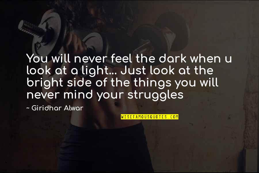 Dark Side Of Light Quotes By Giridhar Alwar: You will never feel the dark when u