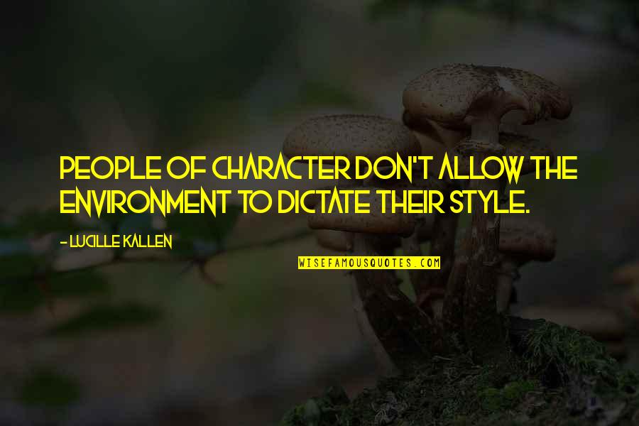 Dark Side Of Light Quotes By Lucille Kallen: People of character don't allow the environment to