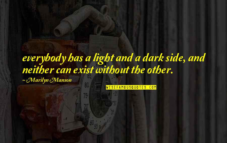 Dark Side Of Light Quotes By Marilyn Manson: everybody has a light and a dark side,