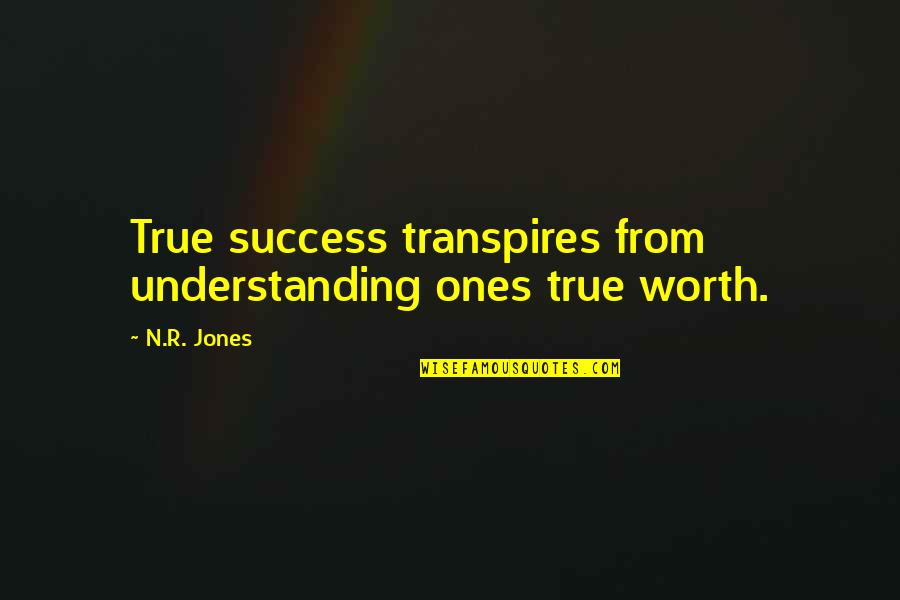 Dark Side Of Light Quotes By N.R. Jones: True success transpires from understanding ones true worth.