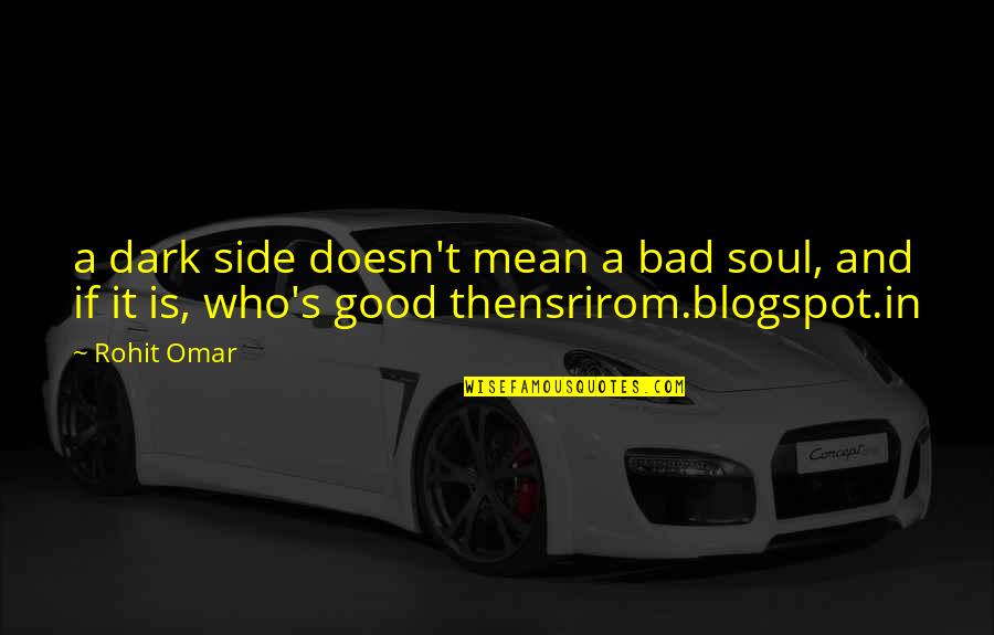 Dark Side Of Light Quotes By Rohit Omar: a dark side doesn't mean a bad soul,