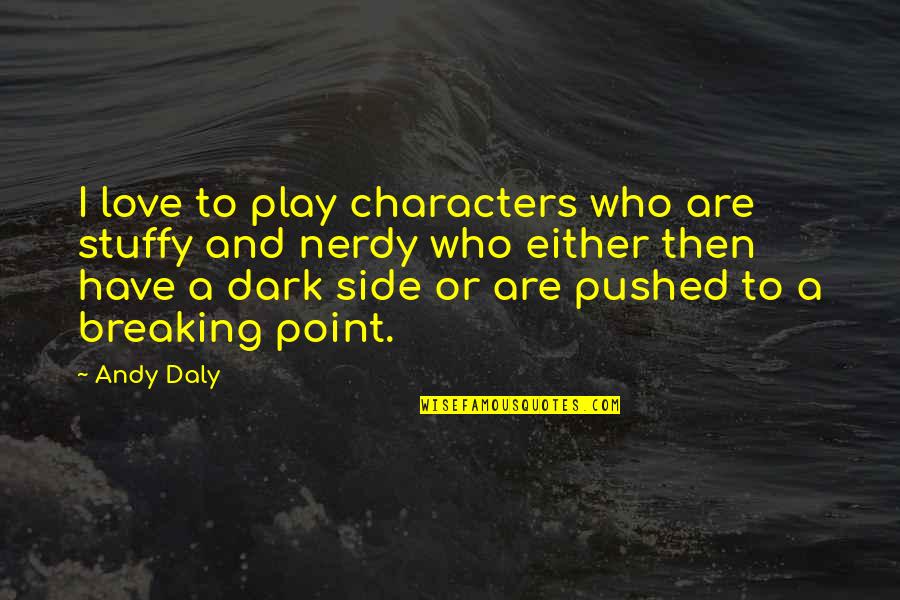Dark Side Of Love Quotes By Andy Daly: I love to play characters who are stuffy