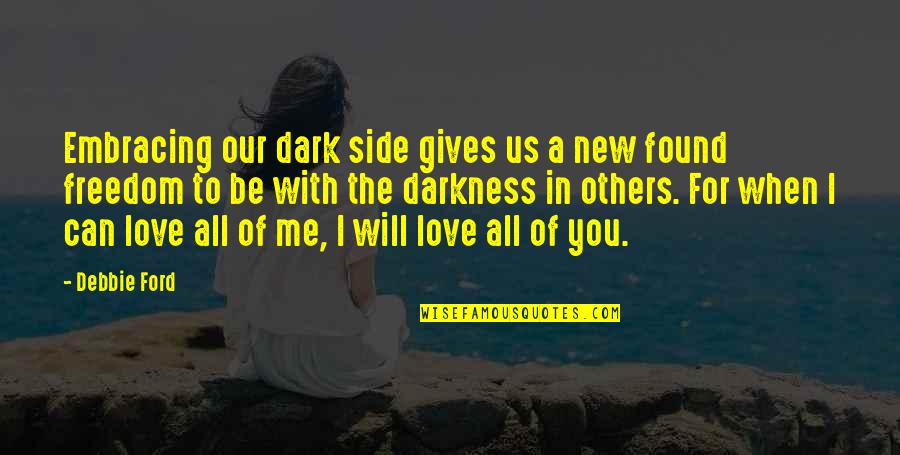 Dark Side Of Love Quotes By Debbie Ford: Embracing our dark side gives us a new