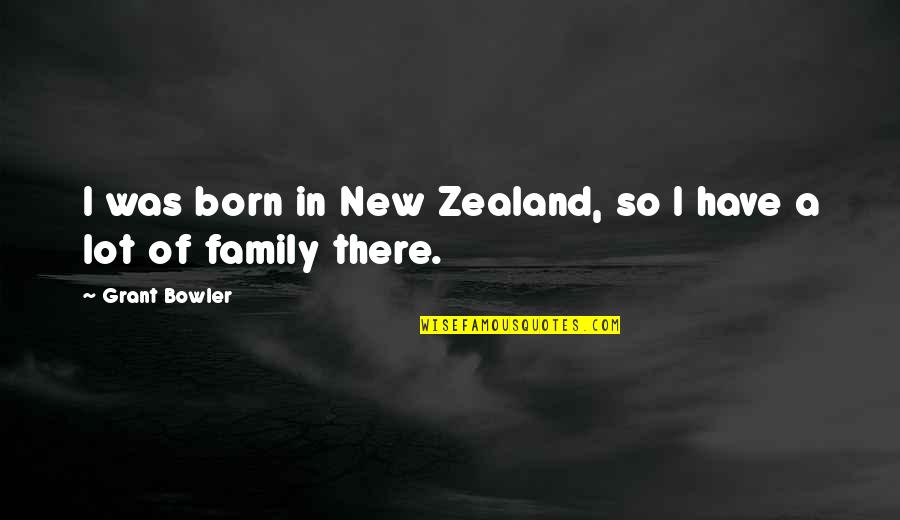 Dark Side Of Love Quotes By Grant Bowler: I was born in New Zealand, so I