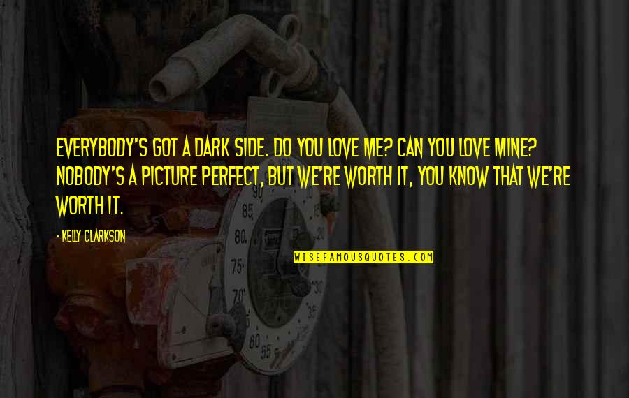 Dark Side Of Love Quotes By Kelly Clarkson: Everybody's got a dark side. Do you love