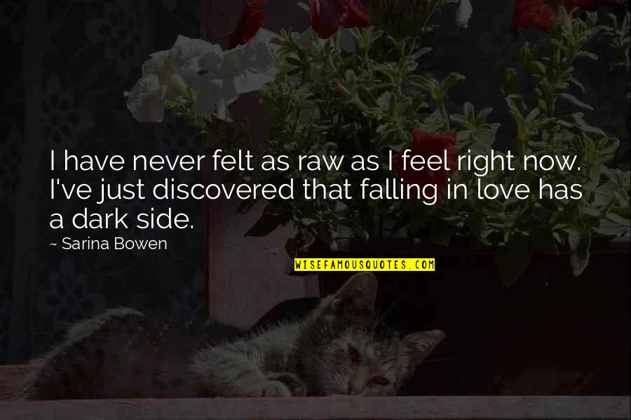 Dark Side Of Love Quotes By Sarina Bowen: I have never felt as raw as I