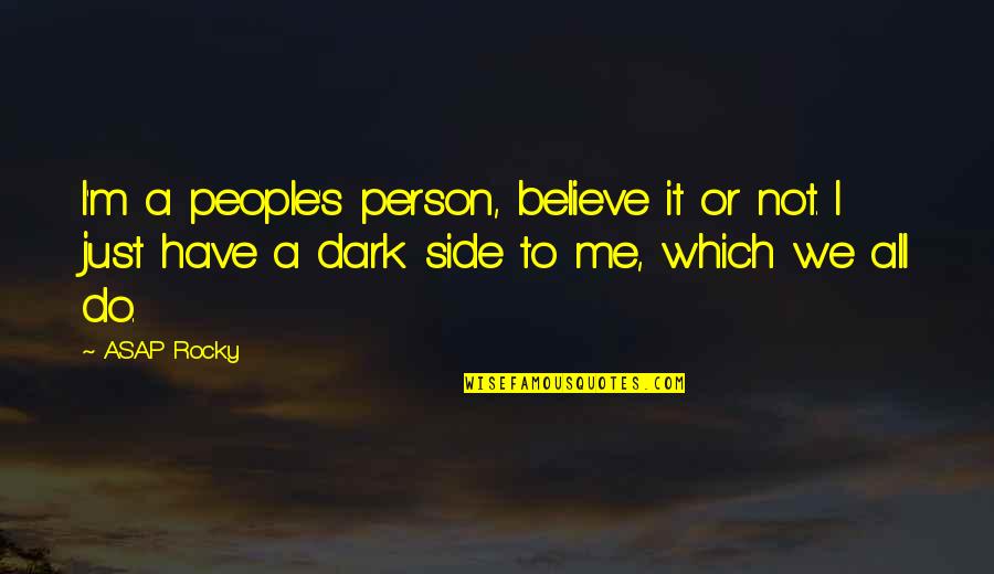 Dark Side Quotes By ASAP Rocky: I'm a people's person, believe it or not.