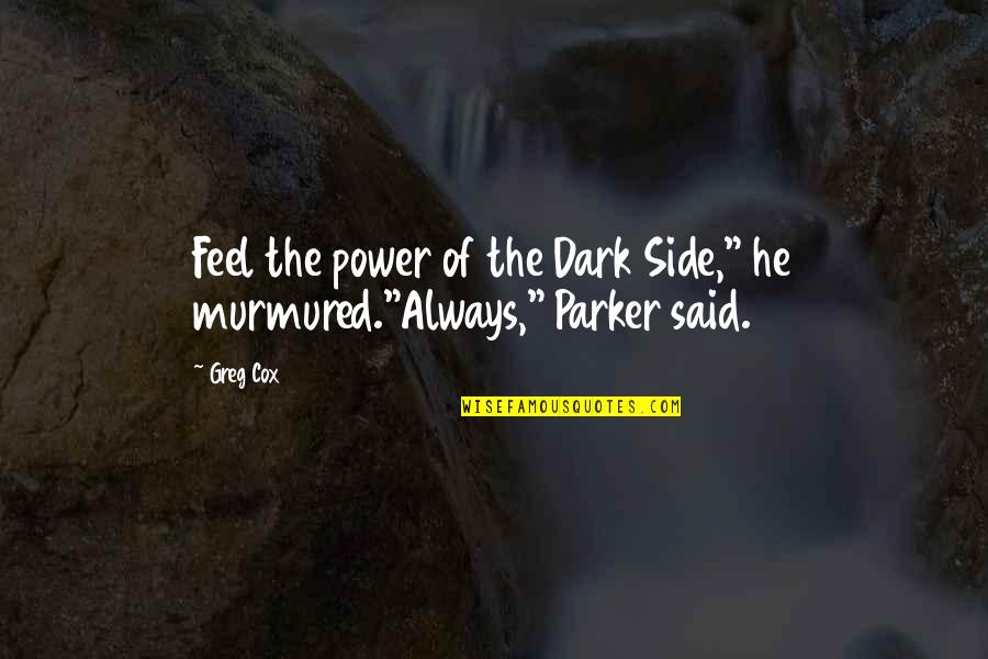 Dark Side Quotes By Greg Cox: Feel the power of the Dark Side," he