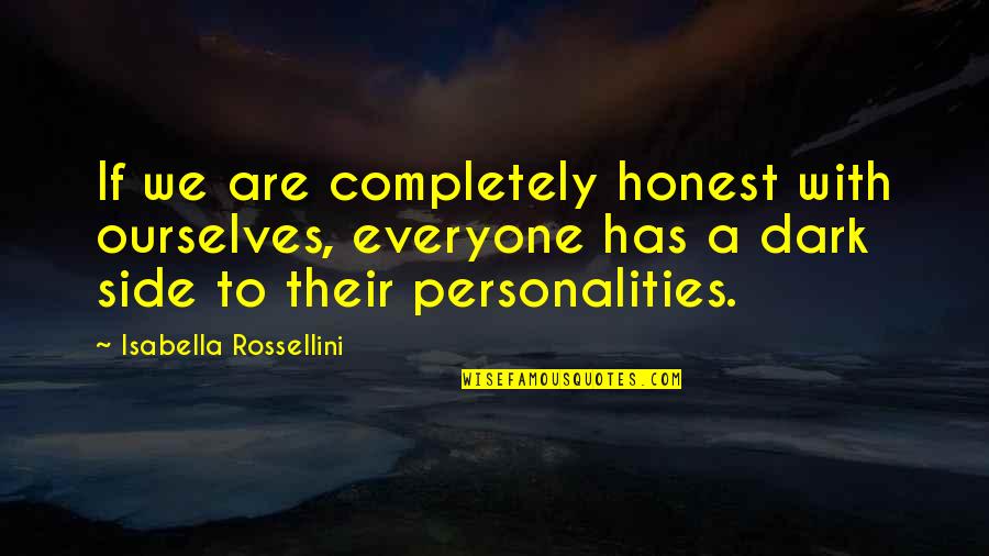 Dark Side Quotes By Isabella Rossellini: If we are completely honest with ourselves, everyone