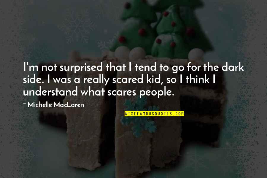 Dark Side Quotes By Michelle MacLaren: I'm not surprised that I tend to go