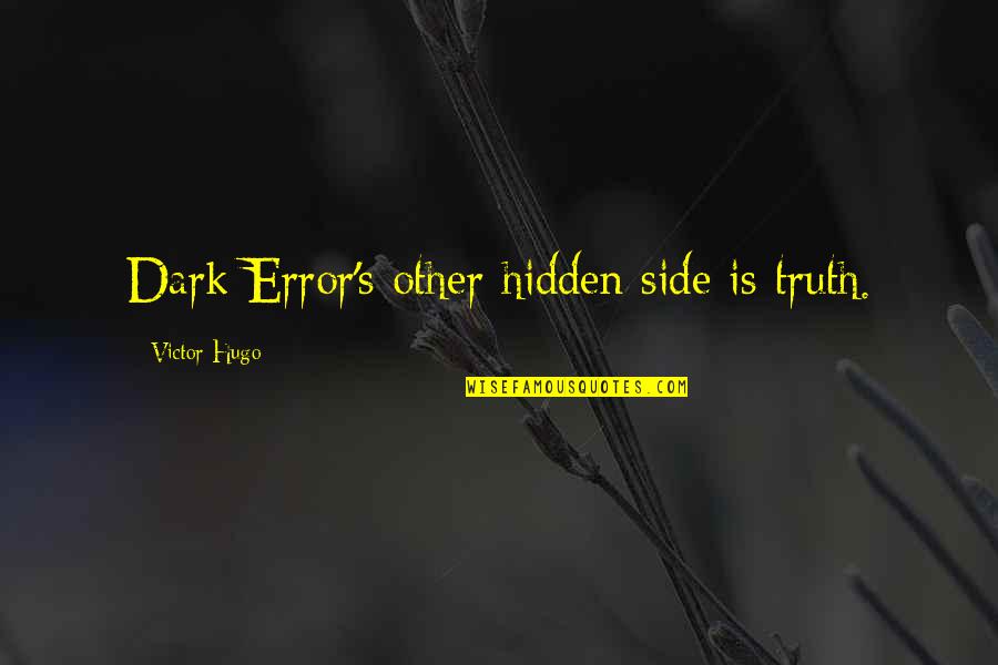 Dark Side Quotes By Victor Hugo: Dark Error's other hidden side is truth.