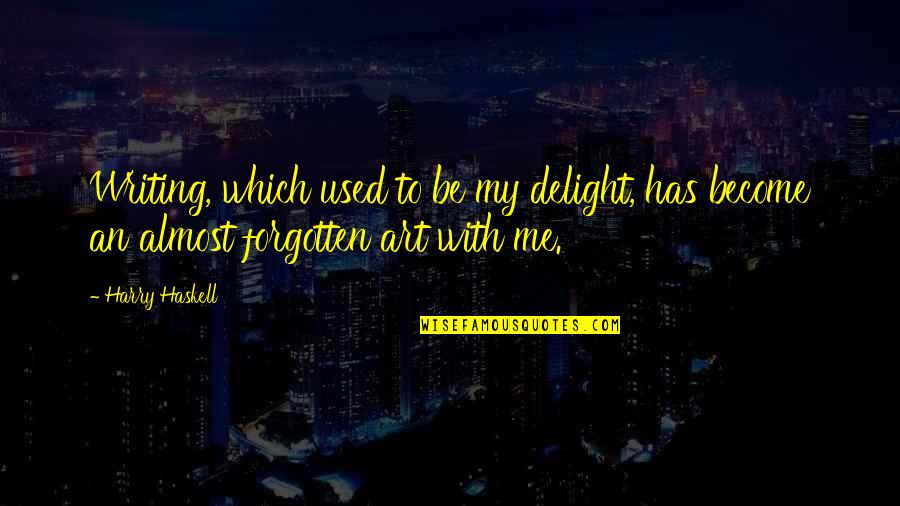 Dark Side Savage Libra Quotes By Harry Haskell: Writing, which used to be my delight, has