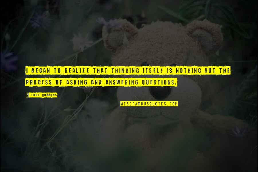 Dark Side Savage Libra Quotes By Tony Robbins: I began to realize that thinking itself is Dark Side Savage Libra Quotes By Tony Robbins: I began to realize that thinking itself is