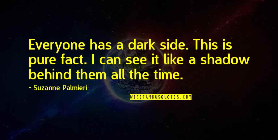 Dark Side Shadow Quotes By Suzanne Palmieri: Everyone has a dark side. This is pure