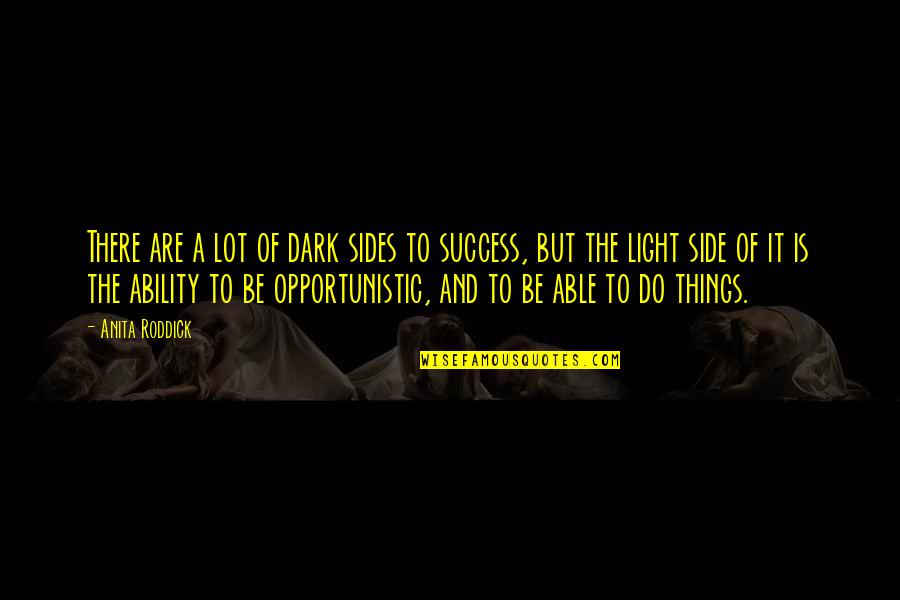 Dark Sides Quotes By Anita Roddick: There are a lot of dark sides to