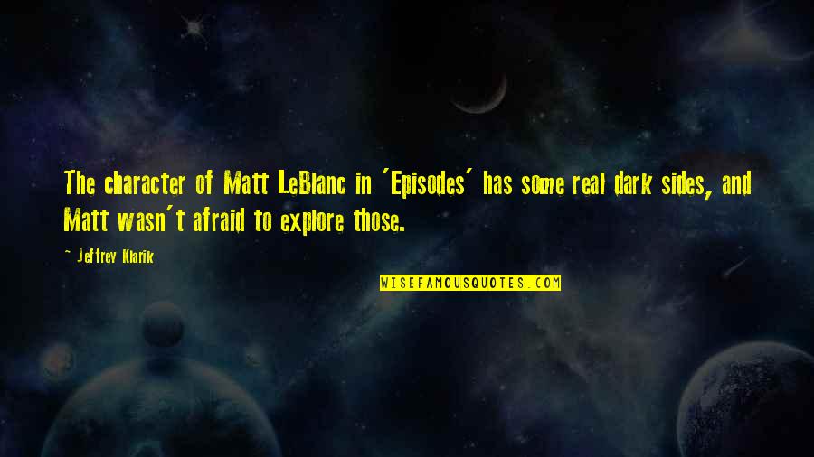 Dark Sides Quotes By Jeffrey Klarik: The character of Matt LeBlanc in 'Episodes' has