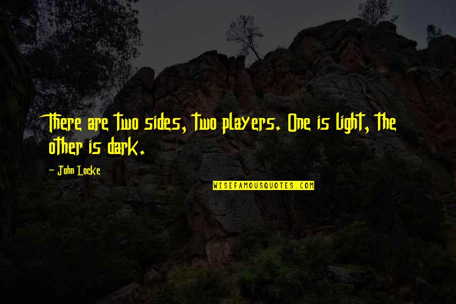 Dark Sides Quotes By John Locke: There are two sides, two players. One is