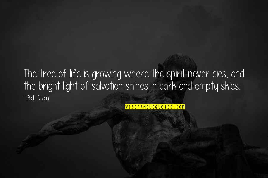 Dark Skies Quotes By Bob Dylan: The tree of life is growing where the