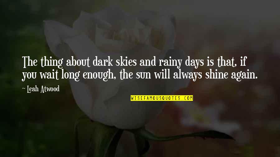 Dark Skies Quotes By Leah Atwood: The thing about dark skies and rainy days