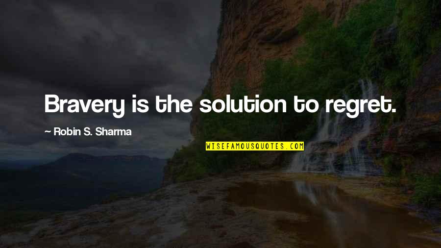 Dark Skies Quotes By Robin S. Sharma: Bravery is the solution to regret.