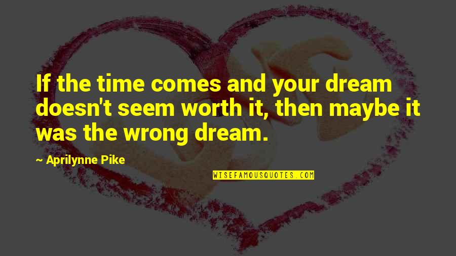 Dark Skin And Light Skin Quotes By Aprilynne Pike: If the time comes and your dream doesn't