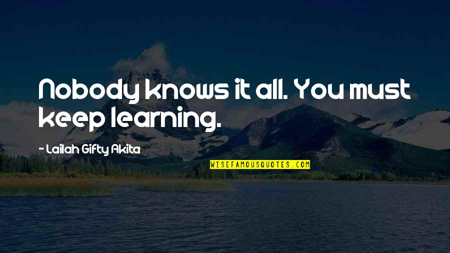 Dark Skin Boy Quotes By Lailah Gifty Akita: Nobody knows it all. You must keep learning.