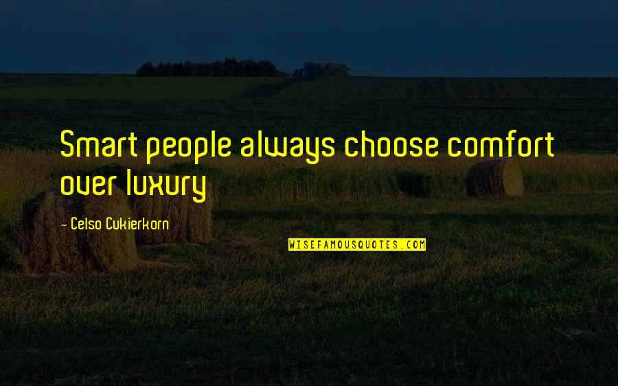 Dark Skin Color Quotes By Celso Cukierkorn: Smart people always choose comfort over luxury