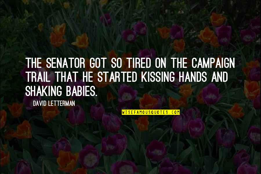 Dark Skin Color Quotes By David Letterman: The senator got so tired on the campaign