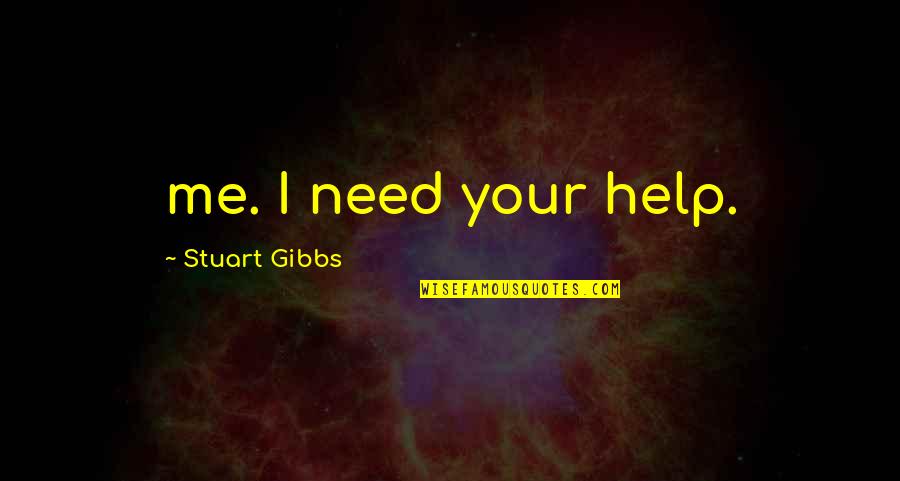 Dark Skin Color Quotes By Stuart Gibbs: me. I need your help.