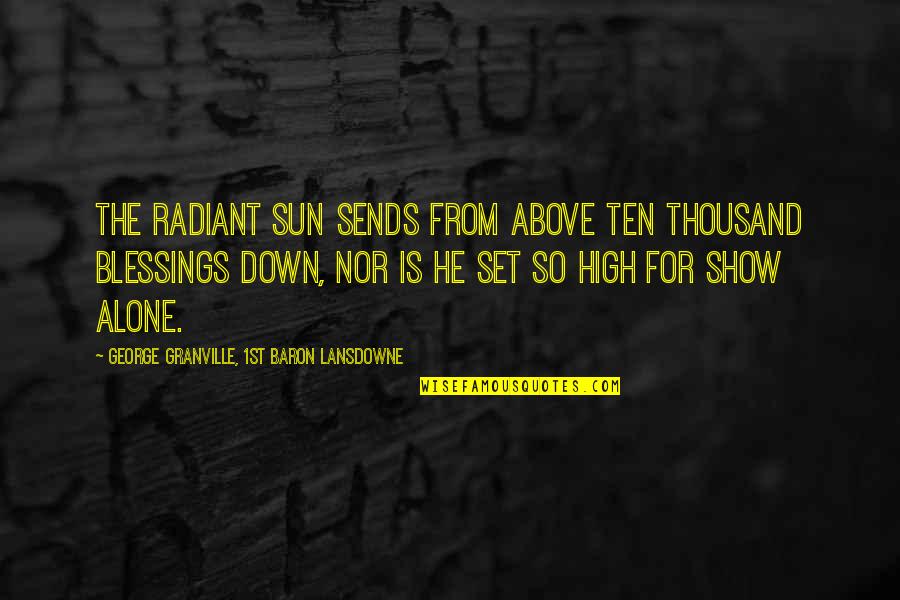 Dark Skin Dudes Quotes By George Granville, 1st Baron Lansdowne: The radiant sun sends from above ten thousand
