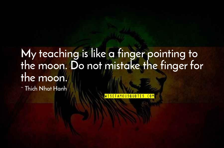 Dark Skin Dudes Quotes By Thich Nhat Hanh: My teaching is like a finger pointing to
